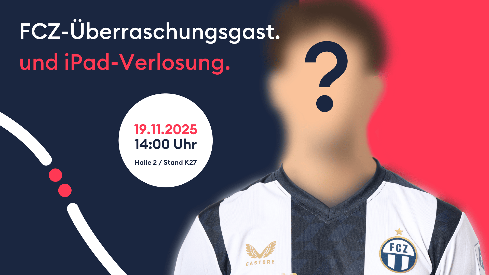 Eine unscharfe Person in einem blau-weissen FCZ-Fussballtrikot mit einem Fragezeichen über dem Gesicht steht neben den Eventdetails für einen Überraschungsgast und ein iPad-Giveaway am 19.11.2025 um 14:00 Uhr, Halle 2, Stand K27.