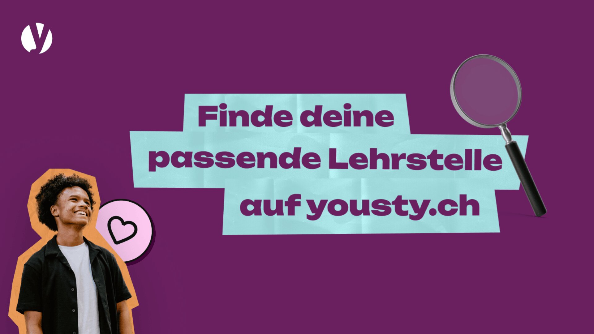Lila Hintergrund mit dem Text: Finde deine passende Lehrstelle auf yousty.ch. In der Ecke steht ein lächelnder junger Mensch neben einem Herzsymbol. In der oberen rechten Ecke erscheint eine Lupengrafik.