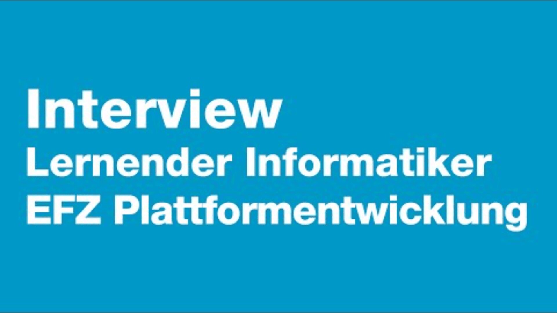 Weisser Text auf blauem Hintergrund: Interview Lernender Informatiker EFZ Plattformentwicklung.