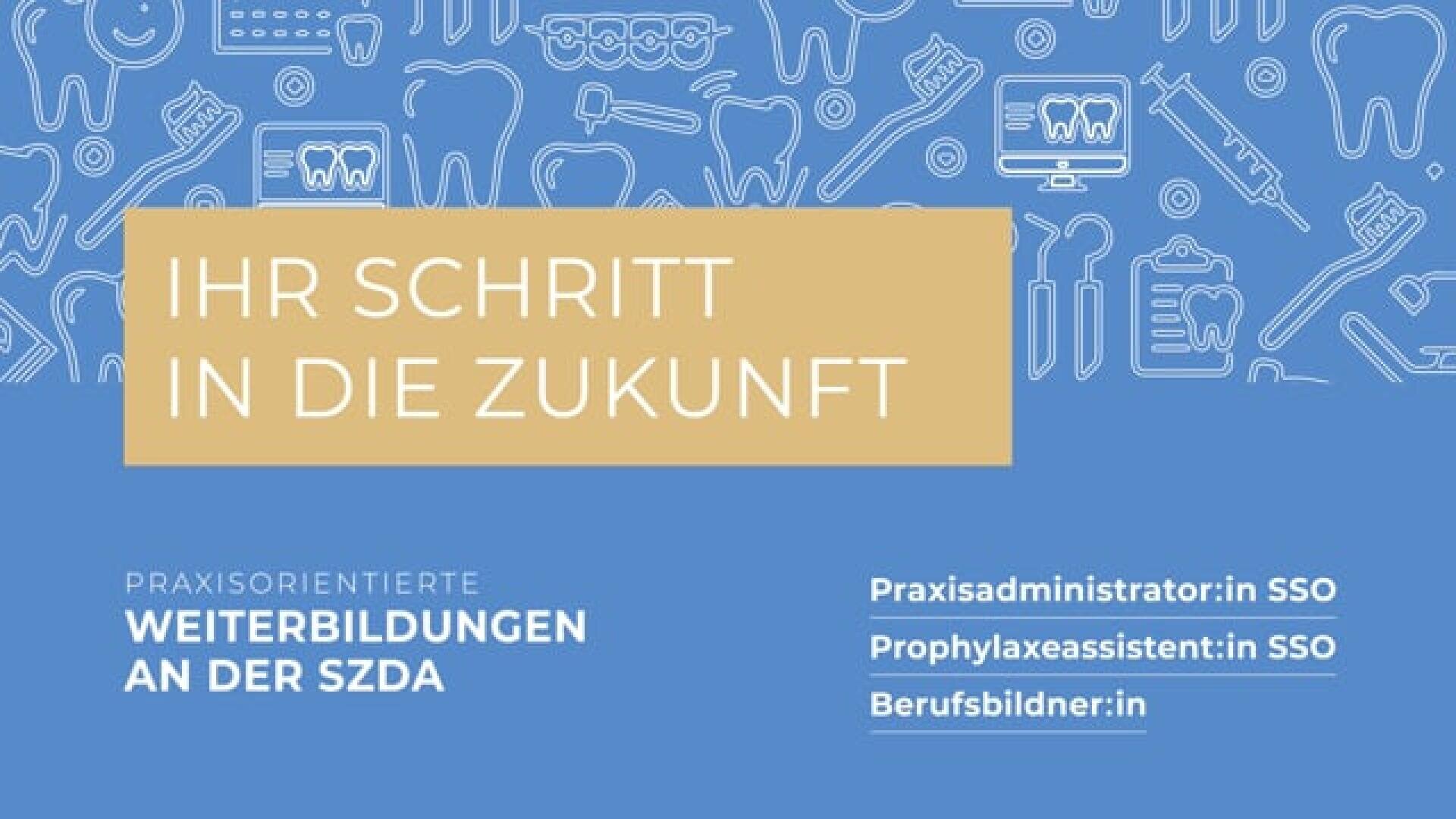 Eine blaue Grafik mit zahnmedizinischen Symbolen und dem Text Ihr Schritt in die Zukunft in einem hellbraunen Kasten. Unten: Praxisorientierte Weiterbildungen an der SZDA und eine Liste von zahnmedizinischen Berufsbezeichnungen in weißer Farbe.